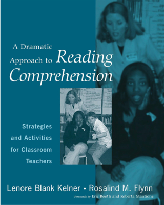 A Dramatic Approach to Reading Comprehension: Strategies and Activities for Classroom Teachers - Kelner, Lenore, and Flynn, Rosalind