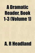 A Dramatic Reader, Book 1-3 (Volume 1)