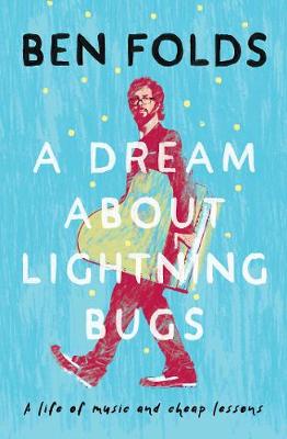 A Dream About Lightning Bugs: A Life of Music and Cheap Lessons - Folds, Ben