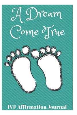 A Dream Come True: Ivf Affirmation Journal - Louise, Sophia