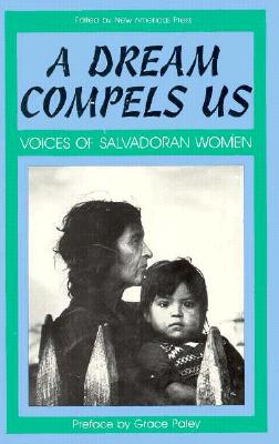 A Dream Compels Us: Voices of Salvadoran Women - Paley, Grace, and New Americas Press (Editor), and Press, New American (Editor)