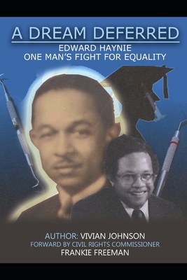 A Dream Deferred: Edward Haynie: One Man's Fight For Equality - Freeman, Frankie Muse (Foreword by), and Lee, Christopher (Editor), and Johnson, Vivian