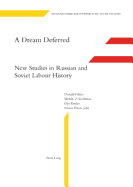 A Dream Deferred: New Studies in Russian and Soviet Labour History - Van Der Linden, Marcel (Editor), and Filtzer, Donald (Editor), and Goldman, Wendy Z (Editor)