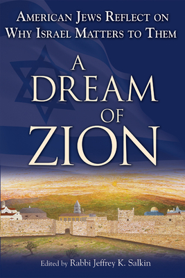 A Dream of Zion: American Jews Reflect on Why Israel Matters to Them - Salkin, Jeffrey K, Rabbi, D.Min. (Editor)