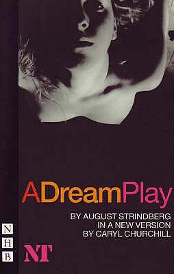 A Dream Play - Strindberg, August, and Churchill, Caryl (Adapted by)