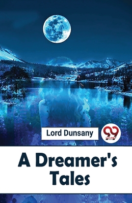 A Dreamer'S Tales - Dunsany, Lord
