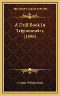 A Drill Book in Trigonometry (1896)