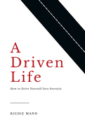 A Driven Life: How to Drive Yourself into Serenity