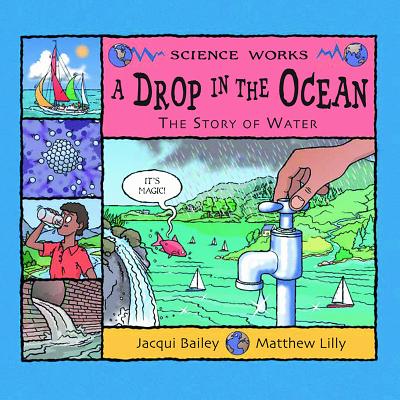 A Drop in the Ocean: The Story of Water - Bailey, Jacqui