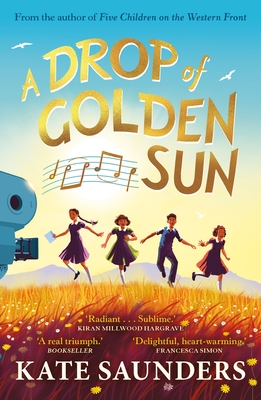 A Drop of Golden Sun: 'Radiant storytelling. Sublime.' Kiran Millwood Hargrave - Saunders, Kate