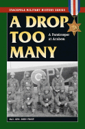 A Drop Too Many: A Paratrooper at Arnhem - Frost, John D