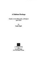 A Dubious Heritage: Studies in the Philosophy of Religion After Kant