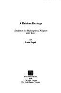 A Dubious Heritage: Studies in the Philosophy of Religion After Kant - Dupre, Louis K