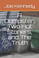 A Dumpster, Two Hot Stoners, and The Truth