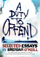 A Duty to Offend: Selected Essays by Brendan O'Neill