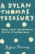 A Dylan Thomas Treasury: Poems, Stories and Broadcasts. Selected by Walford Davies