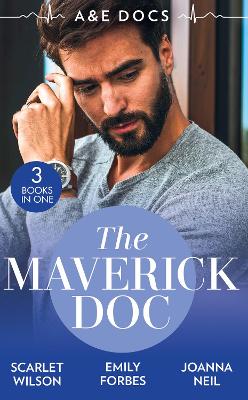 A &E Docs: The Maverick Doc: The Maverick Doctor and Miss Prim (Rebels with a Cause) / a Doctor by Day... / Tamed by Her Brooding Boss - Wilson, Scarlet, and Forbes, Emily, and Neil, Joanna