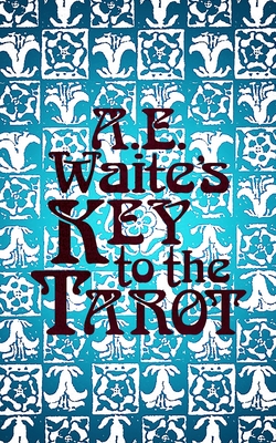 A.E. Waite's Key to the Tarot - Hunter, J W (Editor), and Waite, A E