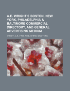 A.E. Wright's Boston, New York, Philadelphia & Baltimore Commercial Directory, and General Advertising Medium