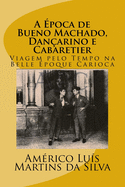 A Epoca de Bueno Machado, Danarino e Cabaretier: Viagem pelo Tempo na Belle poque Carioca