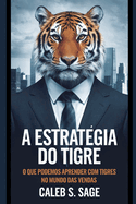 A Estrat?gia do Tigre: O Que Podemos Aprender com Tigres no Mundo das Vendas