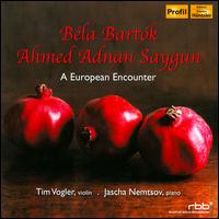 A European Encounter: Bla Bartk & Ahmed Adnan Saygun - Jascha Nemtsov (piano); Tim Vogler (violin)