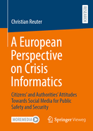 A European Perspective on Crisis Informatics: Citizens' and Authorities' Attitudes Towards Social Media for Public Safety and Security