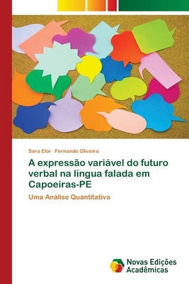 A express?o varivel do futuro verbal na l?ngua falada em Capoeiras-PE - Eloi, Sara, and Oliveira, Fernando