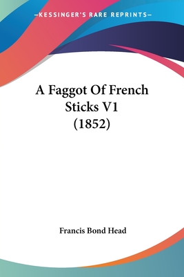 A Faggot Of French Sticks V1 (1852) - Head, Francis Bond, Sir