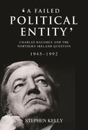 A Failed Political Entity: Charles Haughey and the Northern Ireland Question, 1945-1992