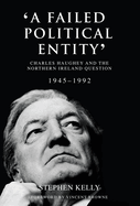A Failed Political Entity: Charles Haughey and the Northern Ireland Question, 1945-1992
