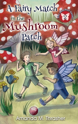 A Fairy Match in the Mushroom Patch - Thrasher, Amanda M