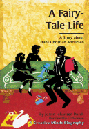 A Fairy-Tale Life: A Story about Hans Christian Anderson