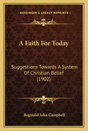 A Faith for Today: Suggestions Towards a System of Christian Belief (1902)