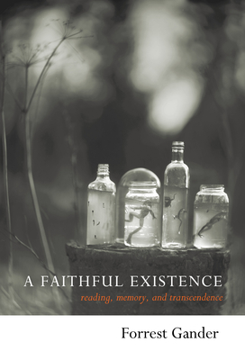 A Faithful Existence: Reading, Memory, and Transcendence - Gander, Forrest