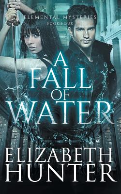 A Fall of Water: Elemental Mysteries Book Four - Hunter, Elizabeth, Ed.D.