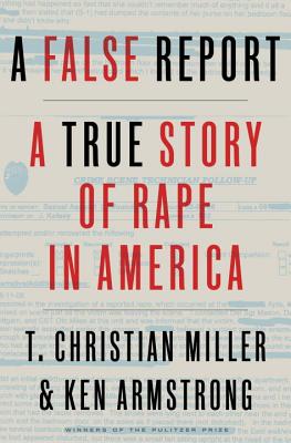 A False Report: A True Story of Rape in America - Miller, T Christian, and Armstrong, Ken