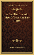 A Familiar Forensic View of Man and Law (1860)