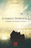 A Family Downfall: A memoir intended to teach