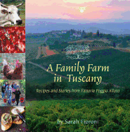 A Family Farm in Tuscany: Recipes and Stories from Fattoria Poggio Alloro