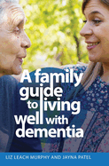 A Family Guide to Living Well with Dementia