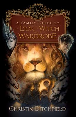 A Family Guide to the Lion, the Witch, and the Wardrobe - Ditchfield, Christin