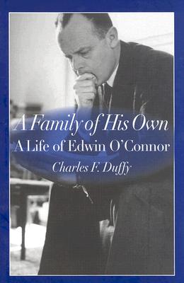 A Family of His Own: A Life of Edwin O'Connor - O'Connor, Charles F Duffyedwin