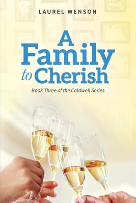 A Family to Cherish: Book 3 of the Caldwell Series - Wenson, Laurel