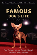 A Famous Dog's Life: The Story of Gidget, America's Most Beloved Chihuahua