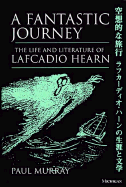 A Fantastic Journey: The Life and Literature of Lafcadio Hearn