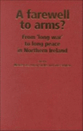 A Farewell to Arms?: From "Long War" to Long Peace in Northern Ireland - Cox, Michael (Editor), and Guelke, Adrian (Editor), and Stephen, Fiona (Editor)