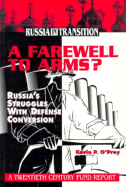 A Farewell to Arms?: Russia's Struggles with Defense Conversion - O'Prey, Kevin P