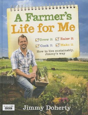 A Farmer's Life for Me: How to Live Sustainably, Jimmy's Way - Doherty, Jimmy