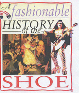 A Fashionable History of: The Shoe - Reynolds, Helen